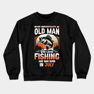 Never Underestimate An Old Man Who Loves Fishing And Was Born In July Crewneck Sweatshirt